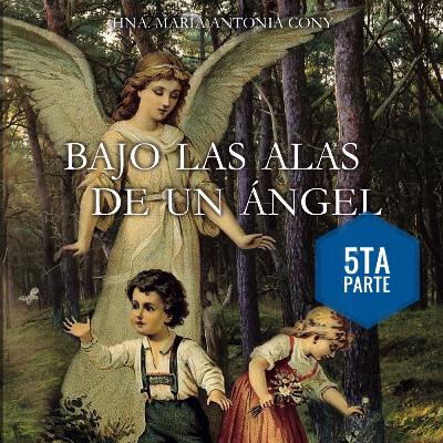 bajo las alas de un angel 5ta parte y ultima