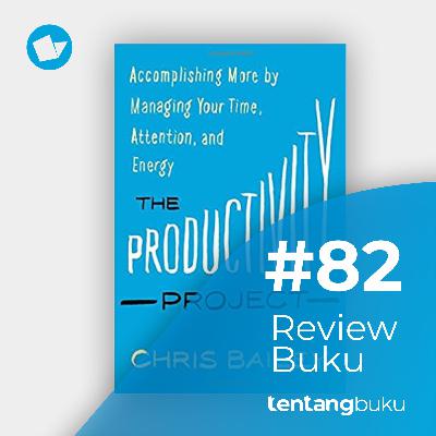 Review Buku #82 The Productivity Project By Chris Bailey - STRATEGI KELOLA ATENSI DAN ENERGI