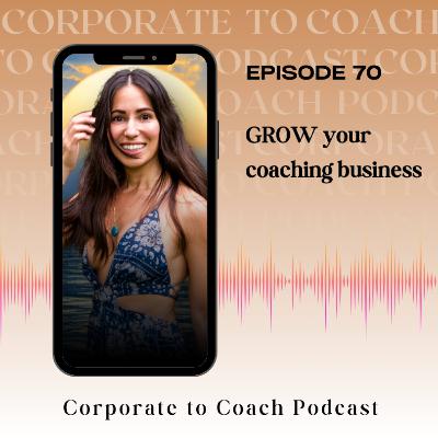 70. GROW your coaching business