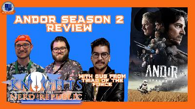 Andor Season 2 Review With Triad of the Force | Knights of The Nerd Republic Ep 183