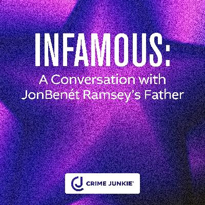 INFAMOUS: A Conversation with JonBenét Ramsey's Father