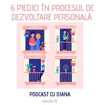 32. 6 Piedici În Procesul De Dezvoltare Personală - Podcast Cu Diana (Episodul 32)