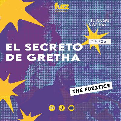 FUZZ PODCAST - Capítulo 05: EL SECRETO DE GRETHA