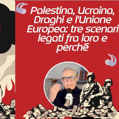 Palestina, Ucraina, Draghi e l'Unione Europea: tre scenari legati fra loro e perché