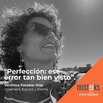 E57+T2 | “Perfección: ese error tan bien visto” | Verónica Escobar Díaz