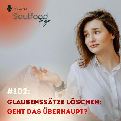 102: Glaubenssätze löschen: Geht das überhaupt?