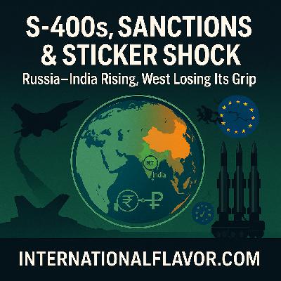 S-400s, Sanctions and Sticker Shock: Russia–India Deals, Ukrainian Refugee Fatigue and a Lazy Friday on International Flavor Radio S-400s, Sanctions and Sticker Shock: Russia–India Deals, Ukrainian Refugee Fatigue and a Lazy Friday on International Flavor Radio