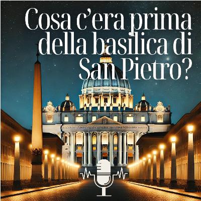 56 Cosa c’era prima della basilica di San Pietro?