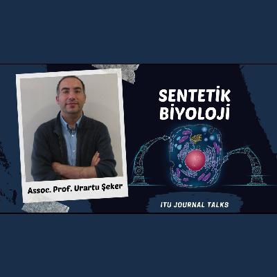 Assoc. Prof. Urartu Şeker - Sentetik Biyoloji