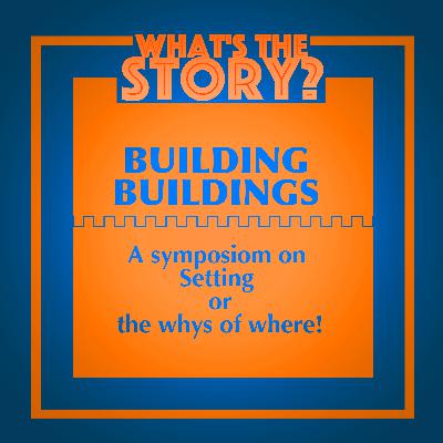 Building Buildings- A Symposium on Setting or The Whys of Where!