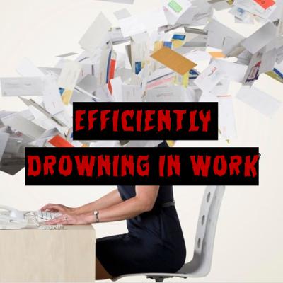 449. Efficiently Drowning in Work 449. Efficiently Drowning in Work
