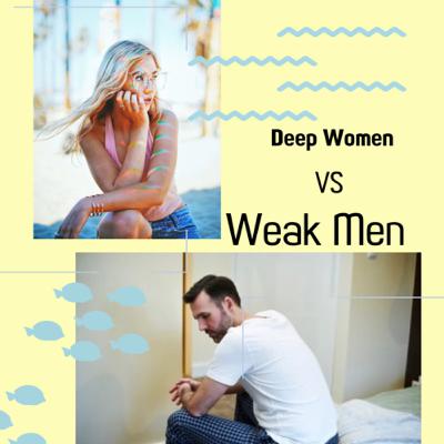 Deep Women VS Weak Men