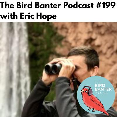 The Bird Banter Podcast #199 with Eric Hope