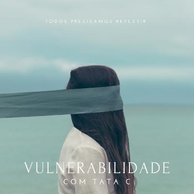 SEGUNDINHACAST #11 - VULNERABILIDADE SEGUNDINHACAST #11 - VULNERABILIDADE