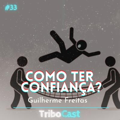 COMO TER CONFIANÇA? - Tribocast 33 COMO TER CONFIANÇA? - Tribocast 33