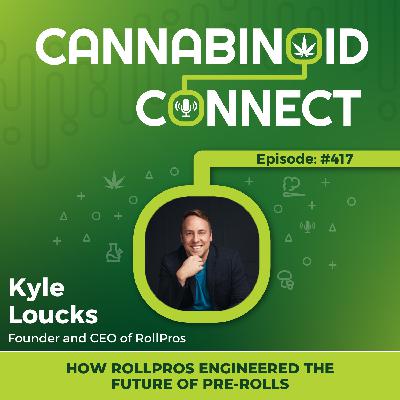 #417: How RollPros Engineered the Future of Pre-Rolls: A Conversation with Kyle Loucks
