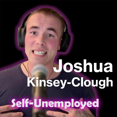 Mastering Personal Power & Purpose with Joshua Kinsey-Clough | Self Unemployed Podcast