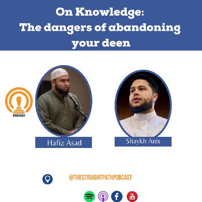 On Knowledge: The dangers of abandoning your Deen On Knowledge: The dangers of abandoning your Deen
