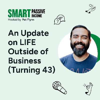 SPI 903: An Update on LIFE Outside of Business (Turning 43)