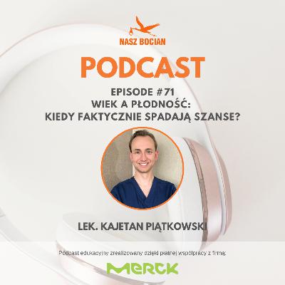 #71 Wiek a płodność: kiedy faktycznie spadają szanse? - Kajetan Piątkowski #71 Wiek a płodność: kiedy faktycznie spadają szanse? - Kajetan Piątkowski
