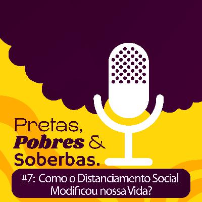 #07: Como o Distanciamento Social Modificou nossa Vida?