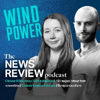 News review: Chinese OEMs sweep installations | Oil majors cut renewables | Siemens Gamesa India sale | European auctions