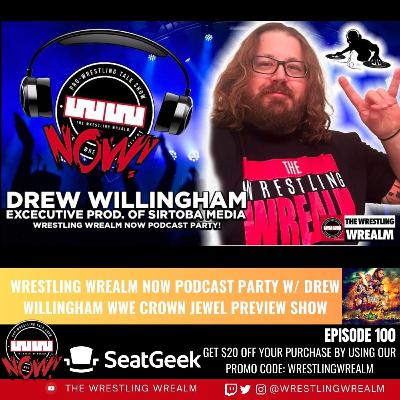 WWE Crown Jewel Preview Show Wrestling Wrealm NOW Podcast Party w/ Drew Willingham