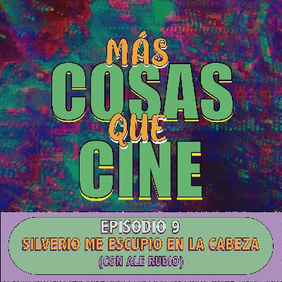 MAS COSAS QUE CINE E9 - SILVERIO ME ESCUPIÓ EN LA CABEZA (CON ALE RUBIO) MAS COSAS QUE CINE E9 - SILVERIO ME ESCUPIÓ EN LA CABEZA (CON ALE RUBIO)