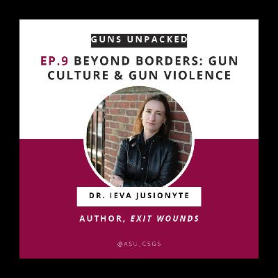 Dr. Ieva Jusionyte on Beyond Borders: Gun Culture & Gun Violence