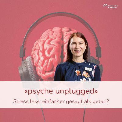 «psyche unplugged»: «Stress less»: einfacher gesagt als getan? «psyche unplugged»: «Stress less»: einfacher gesagt als getan?