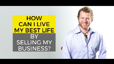 How Can I Live My Best Life by Selling My Business
