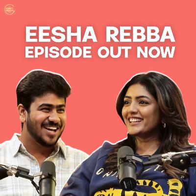 Eesha Rebba On Acting, Modeling, Remakes, Telugu Girls & More | EP #111 Eesha Rebba On Acting, Modeling, Remakes, Telugu Girls & More | EP #111