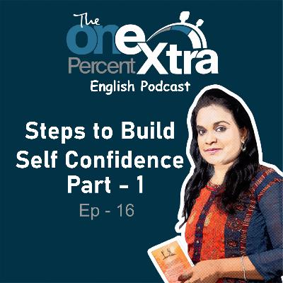 Steps to Build Self Confidence- Part-1 | Ep - 16| Self Improvement & Productivity Podcast | Shyamala Gandhimani | The One Percent Extra