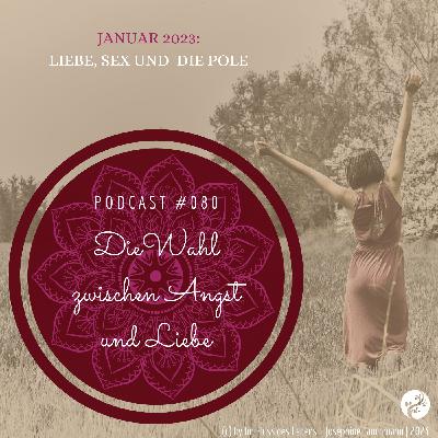 Podcast #080 Die Wahl zwischen Angst und Liebe | Liebe, Sex und die Pole