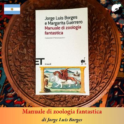 “Manuale di zoologia fantastica” di Jorge Luis Borges “Manuale di zoologia fantastica” di Jorge Luis Borges