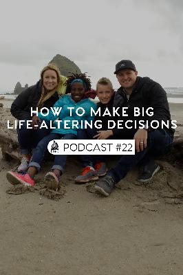 Episode 22 | How to Make Big Life-Altering Decisions Episode 22 | How to Make Big Life-Altering Decisions