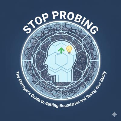 Stop Probing: The Manager's Guide to Setting Boundaries and Saving Your Sanity