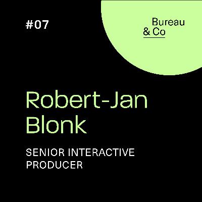 Bureau & Co 007 - Robert-Jan Blonk (Senior Interactive Producer AR/VR)