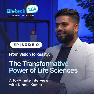 BIOTECH TALK | S1E9 | From Vision to Reality: The Power of Life Sciences