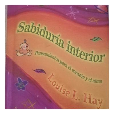 Sabiduría interior, pensamientos para el corazón y el alma.... Louise Hay