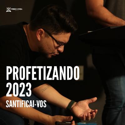 Profetizando 2023 - Santificai-vos