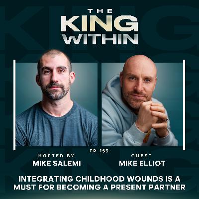 153: Why Integrating Childhood Wounds Is a Must For Becoming a Present Partner