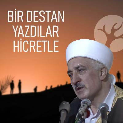 Bir Destan Yazdılar Hicretle | Bir Hasbihal