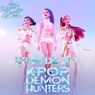Episode 247: K-Pop Demon Hunters