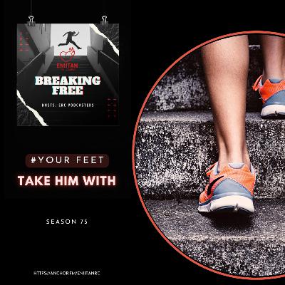 Your Feet: Take Him With Your Feet: Take Him With