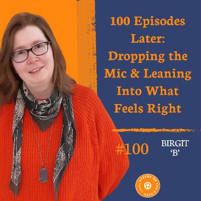 100 Episodes Later: Dropping the Mic & Leaning Into What Feels Right