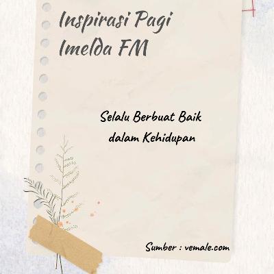 Selalu Berbuat Baik dalam Kehidupan Selalu Berbuat Baik dalam Kehidupan