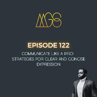 122 - Communicate Like a Pro: Strategies for Clear and Concise Expression