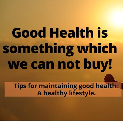 Tips for maintaining good health: A healthy lifestyle