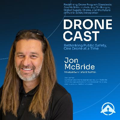 Redefining Drone Program Standards: Jon McBride on Industry Challenges, Global Supply Chains, and the Future of Public Safety Integration